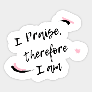 I praise therefore I am Sticker